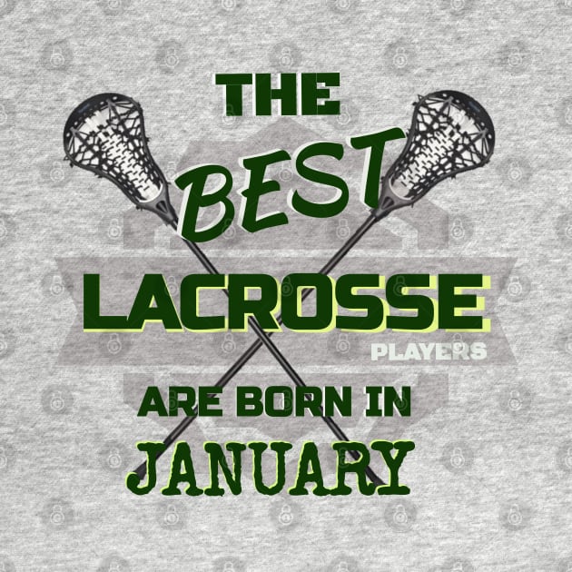 The Best Lacrosse are Born in January Design Gift Idea by werdanepo